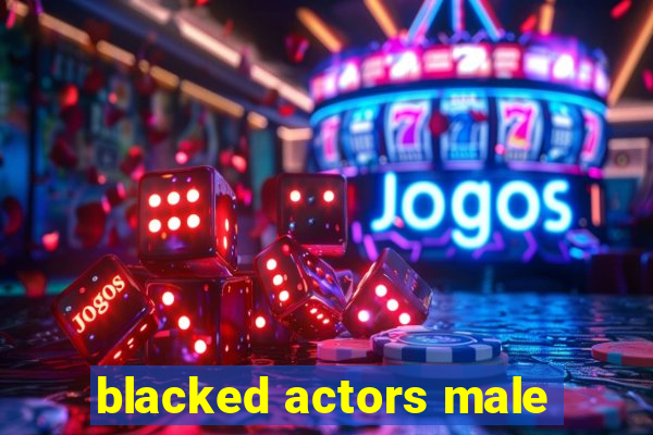 blacked actors male